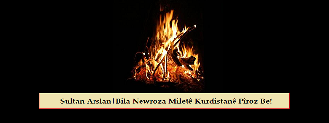 Bila Newroza Miletê Kurdistanê Pîroz Be!